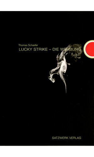 Thomas Schaefer: Lucky Strike – Die Werbung. 