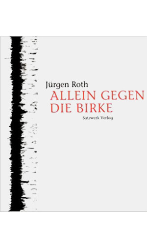Jürgen Roth: Allein gegen die Birke